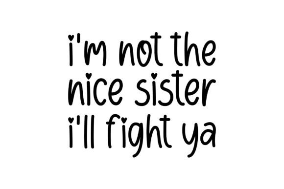 I m Not the Nice Sister I ll Fight Ya